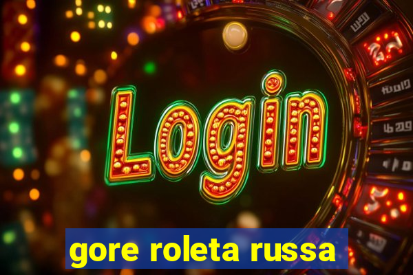 gore roleta russa